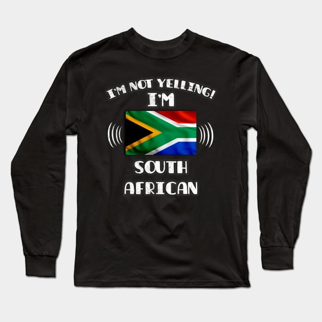 I'm Not Yelling I'm South African - Gift for South African With Roots From South Africa Long Sleeve T-Shirt by Country Flags